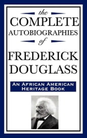 The Complete Autobiographies of Frederick Douglass