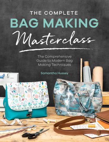 The Complete Bag Making Masterclass - Samantha Hussey