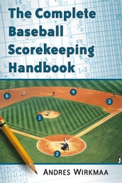 The Complete Baseball Scorekeeping Handbook