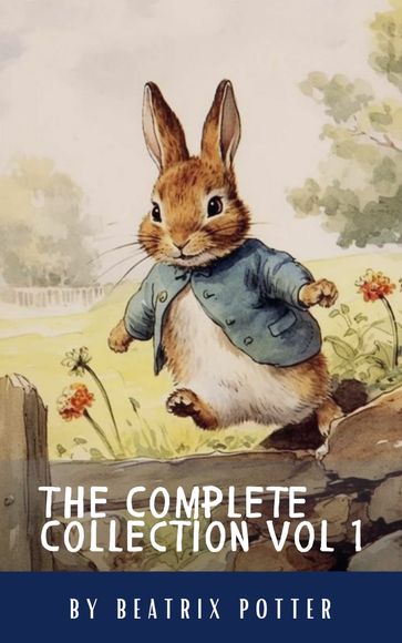 The Complete Beatrix Potter Collection vol 1 : Tales & Original Illustrations - Beatrix Potter - ClassicsHQ