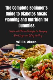 The Complete Beginner s Guide to Diabetes Meals Planning and Nutrition for Dummies