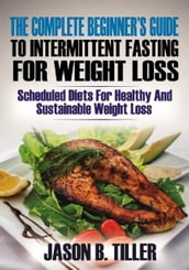 The Complete Beginners Guide to Intermittent Fasting for Weight Loss