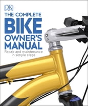 The Complete Bike Owner s Manual
