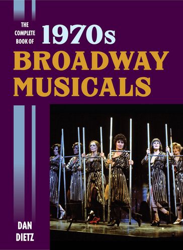 The Complete Book of 1970s Broadway Musicals - Dan Dietz
