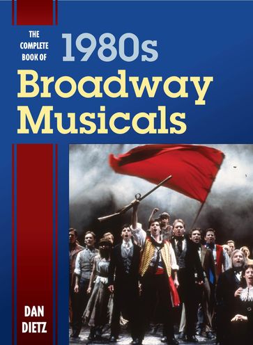 The Complete Book of 1980s Broadway Musicals - Dan Dietz