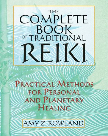 The Complete Book of Traditional Reiki - Amy Z. Rowland