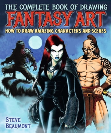 The Complete Book of Drawing Fantasy Art - Steve Beaumont