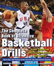 The Complete Book of Offensive Basketball Drills: Game-Changing Drills from Around the World