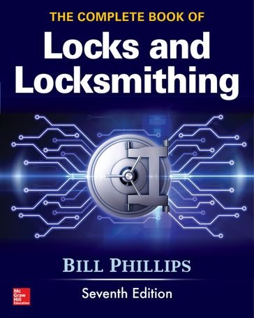 The Complete Book of Locks and Locksmithing, Seventh Edition - Bill Phillips