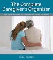 The Complete Caregiver s Organizer