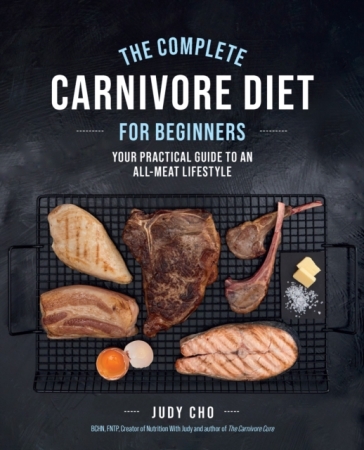 The Complete Carnivore Diet for Beginners - Judy Cho - Laura Spath