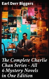The Complete Charlie Chan Series All 6 Mystery Novels in One Edition