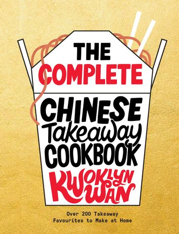 The Complete Chinese Takeaway Cookbook - Kwoklyn Wan