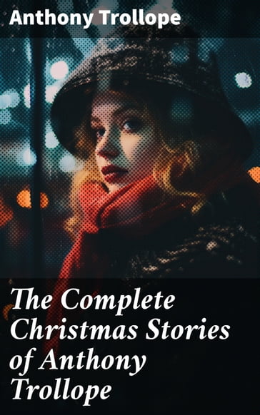 The Complete Christmas Stories of Anthony Trollope - Anthony Trollope