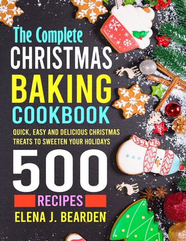 The Complete Christmas Baking Cookbook - Elena J. Bearden