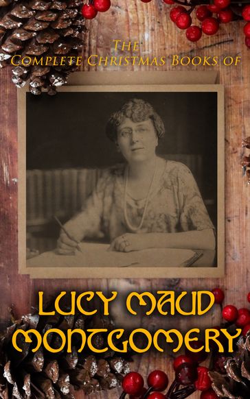 The Complete Christmas Books of Lucy Maud Montgomery - Lucy Maud Montgomery