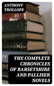 The Complete Chronicles of Barsetshire and Palliser Novels