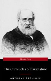 The Complete Chronicles of Barsetshire: The Warden, Barchester Towers, Doctor Thorne, Framley Parsonage, The Small House at Allington & The Last Chronicle ... romance - Classics of English Literature
