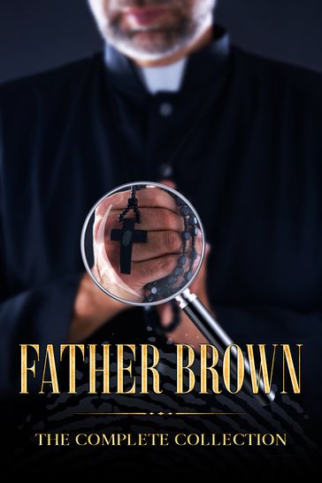 The Complete Collection of Father Brown - 53 Murder Mysteries with Bonus of The Adventure of Sherlock Holmes - Arthur Conan Doyle - G. K. Chesterton