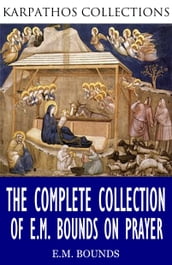 The Complete Collection of E.M Bounds on Prayer