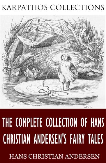The Complete Collection of Hans Christian Andersen's Fairy Tales - Hans Christian Andersen