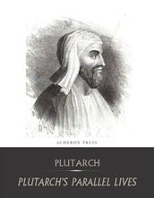 The Complete Collection of Plutarch s Parallel Lives