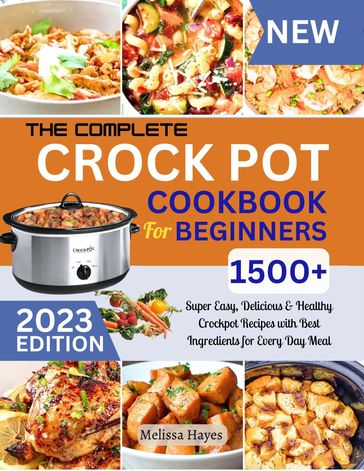 The Complete Crock pot Cookbook for Beginners - Melissa Hayes