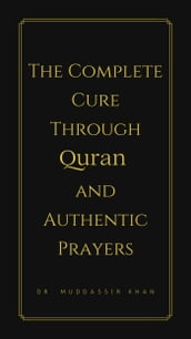 The Complete Cure through Quran and Authentic Prayers