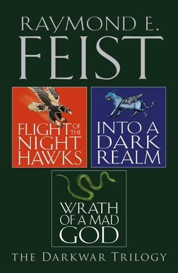 The Complete Darkwar Trilogy: Flight of the Night Hawks, Into a Dark Realm, Wrath of a Mad God - Raymond E. Feist