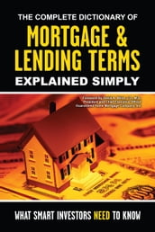 The Complete Dictionary of Mortgage & Lending Terms Explained Simply