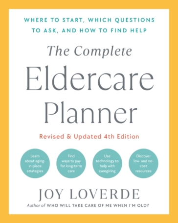 The Complete Eldercare Planner, Revised and Updated 4th Edition - Joy Loverde