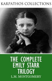 The Complete Emily Starr Trilogy