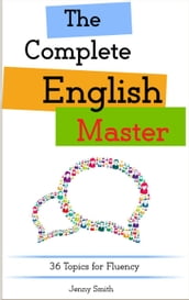 The Complete English Master: 36 Topics for Fluency