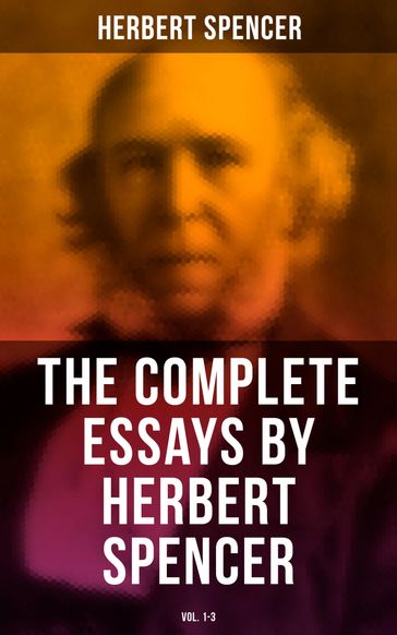 The Complete Essays by Herbert Spencer (Vol. 1-3) - Herbert Spencer