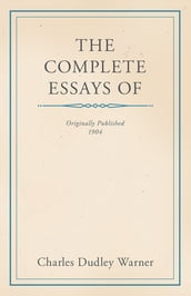 The Complete Essays of Charles Dudley Warner