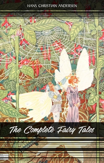 The Complete Fairy Tales of Hans Christian Andersen: 168 Fairy Tales in one volume - Hans Christian Andersen