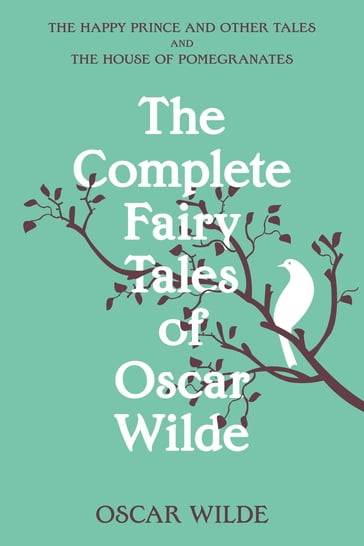 The Complete Fairy Tales of Oscar Wilde (Warbler Classics Annotated Edition) - Wilde Oscar