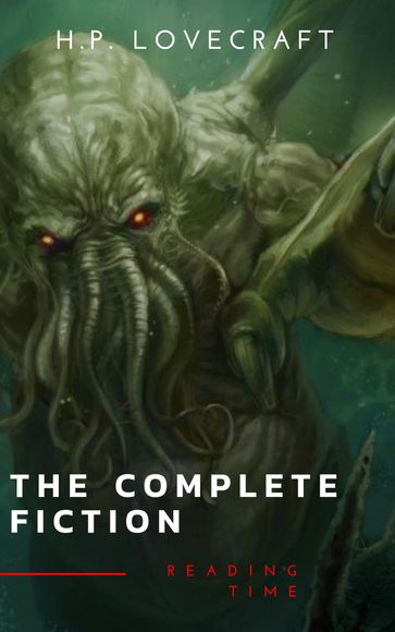 The Complete Fiction of H. P. Lovecraft: At the Mountains of Madness, The Call of Cthulhu - H. P. Lovecraft - Reading Time