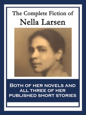 The Complete Fiction of Nella Larsen - Nella Larsen