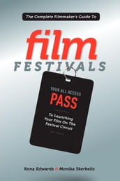 The Complete Filmmaker s Guide to Film Festivals