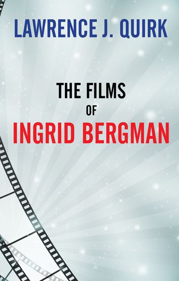 The Complete Films of Ingrid Bergman - Lawrence J. Quirk