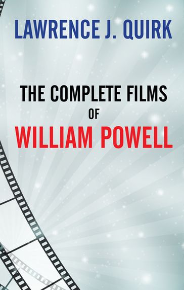 The Complete Films of William Powell - Lawrence J. Quirk