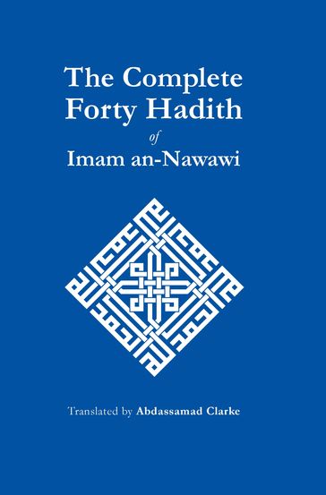 The Complete Forty Hadith - Imam an-Nawawi - Abdassamad Clarke