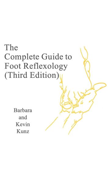 The Complete Gide to Foot Reflexology (Third Edition) - Kevin Kunz - Barbara Kunz