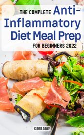 The Complete Anti-Inflammatory Diet Meal Prep For Beginners 2022