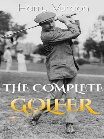 The Complete Golfer - Harry Vardon