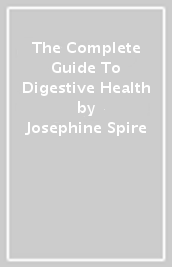 The Complete Guide To Digestive Health