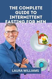 The Complete Guide To Intermittent Fasting for Men
