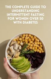 The Complete Guide To Understanding INTERMITTENT FASTING FOR WOMEN OVER 50 with diabetes