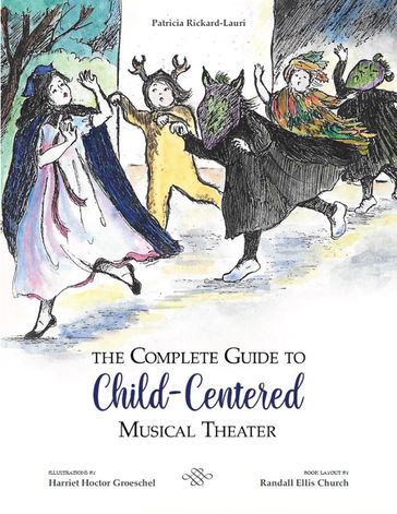 The Complete Guide To Child-Centered Musical Theater - Patricia Rickard